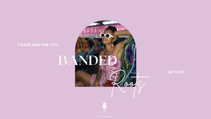 Banded Roots Fuck the Gaze w/ Yaye